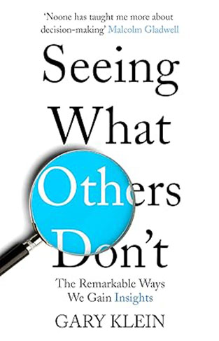 Seeing What Others Don't - The Remarkable Ways We Gain Insights